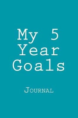 Cover of My 5 Year Goals