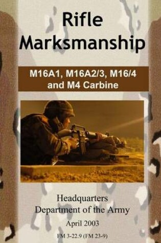 Cover of Rifle Marksmanship M16A1, M16A2/3, M16/4 and M4 Carbine