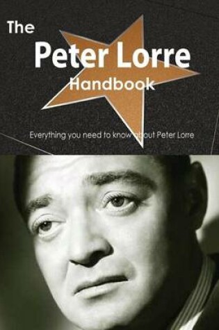 Cover of The Peter Lorre Handbook - Everything You Need to Know about Peter Lorre