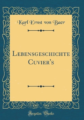 Book cover for Lebensgeschichte Cuvier's (Classic Reprint)