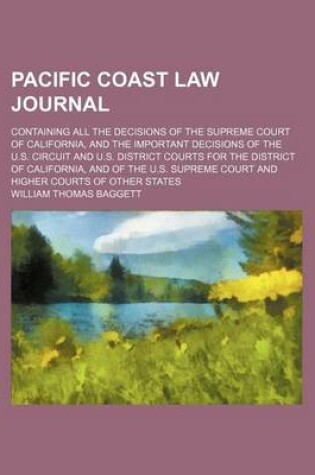 Cover of Pacific Coast Law Journal (Volume 5); Containing All the Decisions of the Supreme Court of California, and the Important Decisions of the U.S. Circuit and U.S. District Courts for the District of California, and of the U.S. Supreme Court and Higher Courts