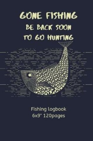 Cover of Gone Fishing Be Back Soon to Go Hunting