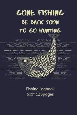 Book cover for Gone Fishing Be Back Soon to Go Hunting