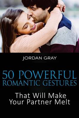 Book cover for 50 Powerful Romantic Gestures That Will Make Your Partner Melt