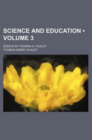 Cover of Science and Education (Volume 3); Essays by Thomaa H. Huxley