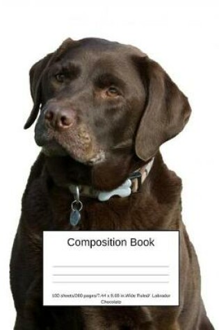 Cover of Composition Book 100 Sheets/200 Pages/7.44 X 9.69 In. Wide Ruled/ Labrador Chocolate