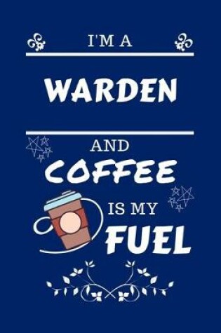 Cover of I'm A Warden And Coffee Is My Fuel