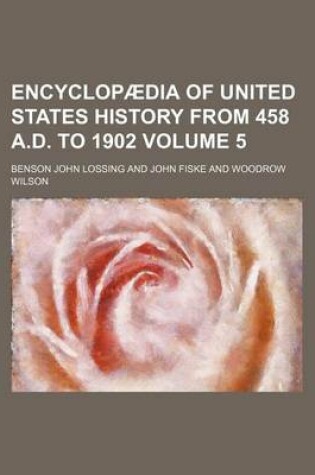 Cover of Encyclopaedia of United States History from 458 A.D. to 1902 Volume 5
