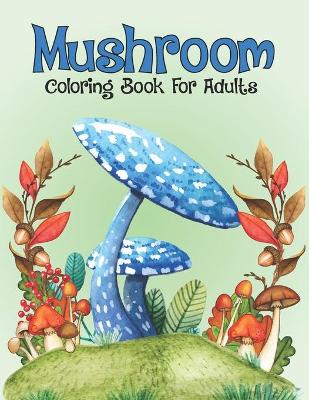 Book cover for Mushroom Coloring Book For Adults