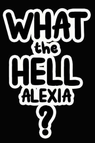 Cover of What the Hell Alexia?