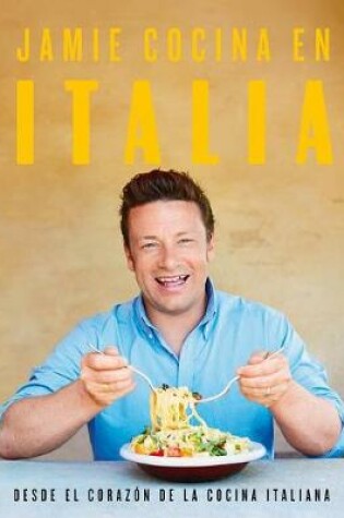 Cover of Jamie Cocina En Italia: Desde El Corazón de la Cocina Italiana / Jamie's Italy