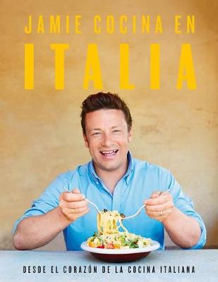 Book cover for Jamie Cocina En Italia: Desde El Corazón de la Cocina Italiana / Jamie's Italy