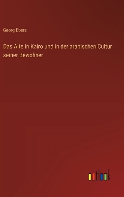 Book cover for Das Alte in Kairo und in der arabischen Cultur seiner Bewohner