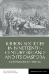 Book cover for Ribbon Societies in Nineteenth-Century Ireland and its Diaspora