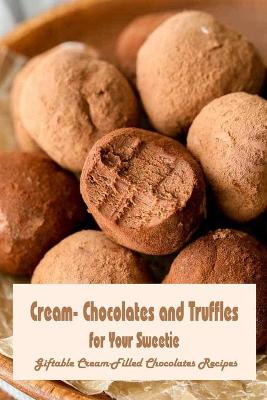 Book cover for Cream- Chocolates and Truffles for Your Sweetie