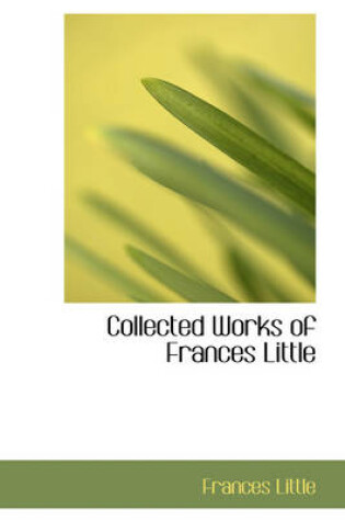 Cover of Collected Works of Frances Little