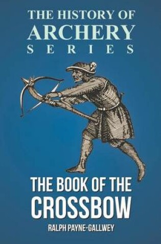 Cover of The Book of the Crossbow (History of Archery Series)