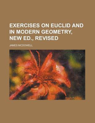 Book cover for Exercises on Euclid and in Modern Geometry, New Ed., Revised