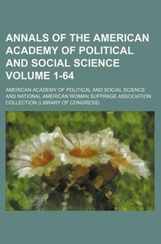 Cover of Annals of the American Academy of Political and Social Science Volume 1-64