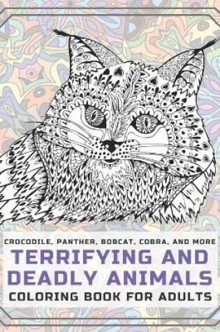 Cover of Terrifying and Deadly Animals - Coloring Book for adults - Crocodile, Panther, Bobcat, Cobra, and more