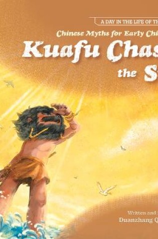 Cover of Chinese Myths for Early Childhood--Kuafu Chased the Sun