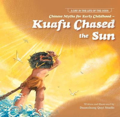 Cover of Chinese Myths for Early Childhood--Kuafu Chased the Sun