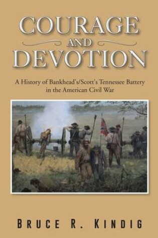 Cover of Courage and Devotion: A History of Bankhead's/Scott's Tennessee Battery in the American Civil War