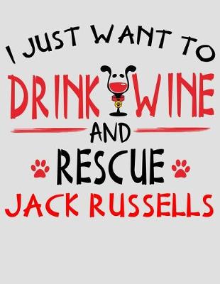 Book cover for I Just Want to Drink Wine and Rescue Jack Russells