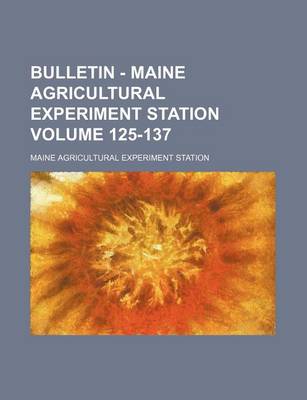 Book cover for Bulletin - Maine Agricultural Experiment Station Volume 125-137