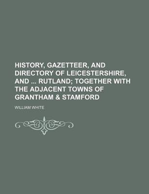 Book cover for History, Gazetteer, and Directory of Leicestershire, and Rutland