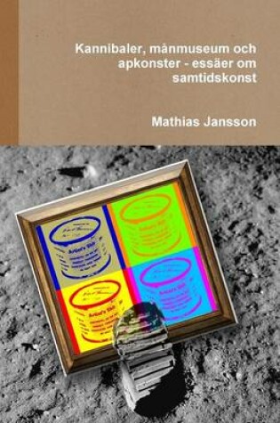 Cover of Kannibaler, m�nmuseum och apkonster - ess�er om samtidskonst