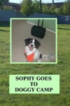 Book cover for Sophy Goes To Doggy Camp