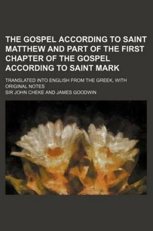 Cover of The Gospel According to Saint Matthew and Part of the First Chapter of the Gospel According to Saint Mark; Translated Into English from the Greek, Wit