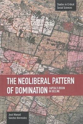 Cover of Neoliberal Pattern Of Domination: Capital's Reign In Decline