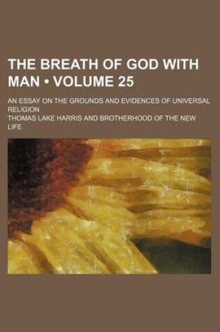 Cover of The Breath of God with Man (Volume 25); An Essay on the Grounds and Evidences of Universal Religion