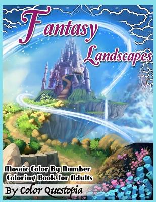 Cover of Fantasy Landscapes - Mosaic Color By Numbers Coloring Book For Adults