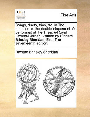 Book cover for Songs, Duets, Trios, &c. in the Duenna; Or, the Double Elopement. as Performed at the Theatre-Royal in Covent-Garden. Written by Richard Brinsley Sheridan, Esq. the Seventeenth Edition.