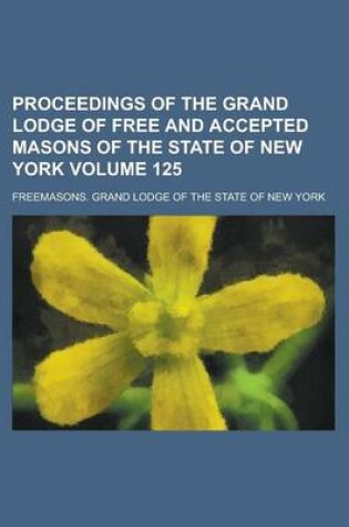 Cover of Proceedings of the Grand Lodge of Free and Accepted Masons of the State of New York Volume 125