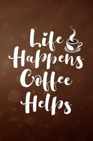 Cover of Life Happens Coffee Helps