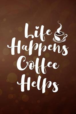 Book cover for Life Happens Coffee Helps