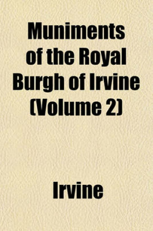 Cover of Muniments of the Royal Burgh of Irvine (Volume 2)