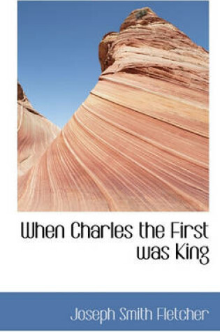 Cover of When Charles the First Was King