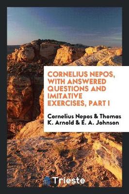 Book cover for Cornelius Nepos, with Answered Questions and Imitative Exercises, Part I