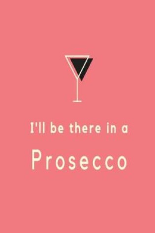 Cover of I'll be there in a prosecco