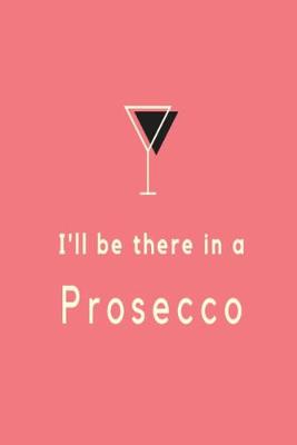 Book cover for I'll be there in a prosecco
