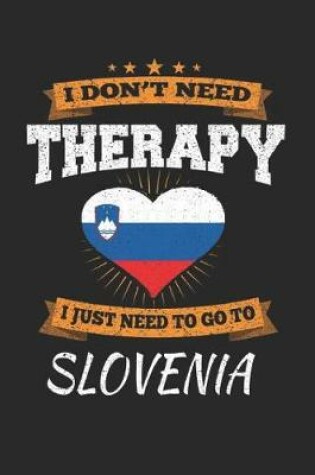 Cover of I Don't Need Therapy I Just Need To Go To Slovenia