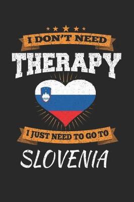 Book cover for I Don't Need Therapy I Just Need To Go To Slovenia