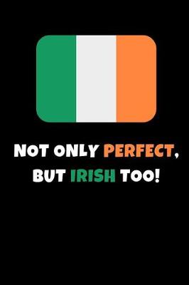 Book cover for Not Only Perfect But Irish Too!