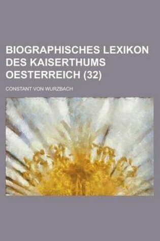 Cover of Biographisches Lexikon Des Kaiserthums Oesterreich (32)