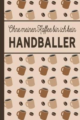 Book cover for Ohne meinen Kaffee bin ich kein Handballer